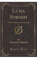 Luisa Strozzi, Vol. 1: Histoire Italienne Du Xvie Siècle (Classic Reprint)