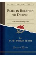 Flies in Relation to Disease: Non-Bloodsucking Flies (Classic Reprint)