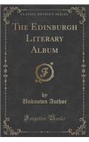 The Edinburgh Literary Album (Classic Reprint)