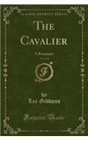 The Cavalier, Vol. 1 of 3: A Romance (Classic Reprint)