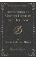 Adventures of Mother Hubbard and Her Dog (Classic Reprint)