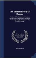 The Secret History Of Europe: Treating Of The Following Particulars: Of The Duke Of Monmouth's Reception At The Hague By The States, And The Prince Of Orange(English)