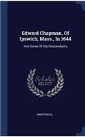 Edward Chapman, Of Ipswich, Mass., In 1644