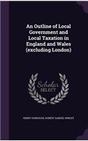 An Outline of Local Government and Local Taxation in England and Wales (excluding London)