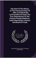 State Of The Nation, At The Commencement Of ... 1822, Considered [by Lord Lyndhurst] Under The Four Departments Of The Finance-foreign Relations-home Department-colonies And Board Of Trade