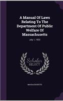 Manual Of Laws Relating To The Department Of Public Welfare Of Massachusetts: July 1, 1922