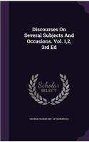 Discourses On Several Subjects And Occasions. Vol. 1,2, 3rd Ed