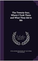 Twenty-four, Where I Took Them and What They did to Me