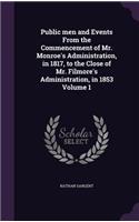 Public men and Events From the Commencement of Mr. Monroe's Administration, in 1817, to the Close of Mr. Filmore's Administration, in 1853 Volume 1