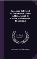 Speeches Delivered at the Banquet Given to Hon. Joseph H. Choate, Ambassador to England: (English)