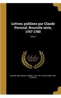 Lettres; Publiees Par Claude Perroud. Nouvelle Serie, 1767-1780; Tome 1