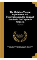 Mutation Theory; Experiments and Observations on the Origin of Species in the Vegetable Kingdom; Volume 2