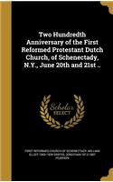 Two Hundredth Anniversary of the First Reformed Protestant Dutch Church, of Schenectady, N.Y., June 20th and 21st ..