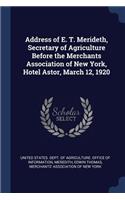 Address of E. T. Merideth, Secretary of Agriculture Before the Merchants Association of New York, Hotel Astor, March 12, 1920