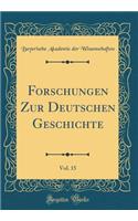 Forschungen Zur Deutschen Geschichte, Vol. 15 (Classic Reprint)