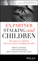 Ex-Partner Stalking and Children: The Impact on Children When One Parent is Stalking the Other (Psycho-Criminology of Crime, Mental Health, and the Law)