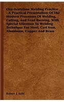 Oxy-Acetylene Welding Practice - A Practical Presentation Of The Modern Processes Of Welding, Cutting, And Lead Burning, With Special Attention To Welding Technique For Steel, Cast Iron, Aluminum, Copper And Brass