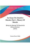 An Essay On Intuitive Morals, Part 1, Theory Of Morals