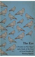 Eye - A Treatise on 'Eye Signs' and a Study of the Eyes of Great Families of Homing Pigeons