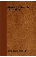 Algeria And Tunis In 1845 - Vol I