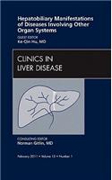 Hepatobiliary Manifestations of Diseases Involving Other Organ Systems, an Issue of Clinics in Liver Disease