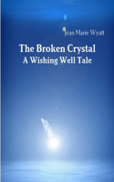 Broken Crystal; A Wishing Well Tale
