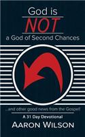 God Is Not a God of Second Chances: And Other Good News from the Gospel