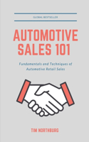 Automotive Sales 101: Fundamentals and Techniques of Automotive Retail Sales