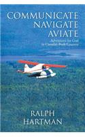 Communicate Navigate Aviate: Adventures for God in Canada's Bush Country(English)