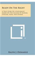 Ready on the Right: A True Story of a Naturalist Seabee on the Islands of Kodiak, Unalask, Adak, and Others(English)