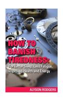How to Banish Tiredness
