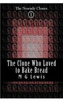 Clone Who Loved to Bake Bread