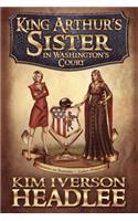 King Arthur's Sister in Washington's Court