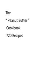 The ? Peanut Butter ? Cookbook 720 Recipes