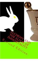 Alchemy And The Elixir Of Immortality: Revised Edition