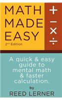 Math Made Easy: A quick and easy guide to mental math and faster calculation(English)