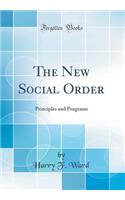 The New Social Order: Principles and Programs (Classic Reprint): Principles and Programs (Classic Reprint)