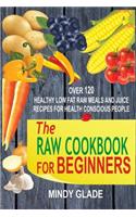 Raw Cookbook For Beginners: Over 120 Healthy Low Fat Raw Meals And Juice Recipes For Health Conscious People(English)