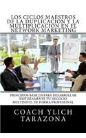 Ciclos Maestros de la DUPLICACION y la MULTIPLICACION en el NETWORK MARKETING: Principios Universales Para Desarrollar Exitozamente Tu Negocio Multinivel de forma Profesional