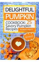Delightful Pumpkin Cookbook: 25 Savory Pumpkin Recipes(Superfoods for Best Health)