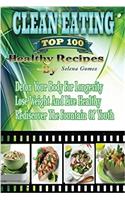 Clean Eating the Top 100 Healthy Recipes: Detox Your Body for Longevity, Lose Weight and Live Healthy, Rediscover the Fountain of Youth