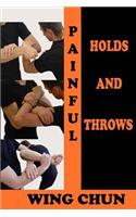 Painful Holds and Throws in Wing Chun