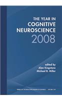 Year in Cognitive Neuroscience 2008, Volume 1124