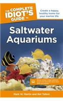 The Complete Idiot's Guide to Saltwater Aquariums: Create a Happy, Healthy Home for Your Marine Life