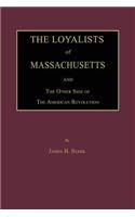 Loyalists of Massachusetts and the Other Side of the American Revolution