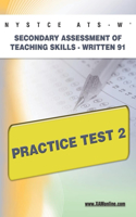NYSTCE Ats-W Secondary Assessment of Teaching Skills -Written 91 Practice Test 2: (Nystce)