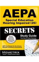 AEPA Special Education: Hearing Impaired (26) Secrets, Study Guide: AEPA Test Review for the Arizona Educator Proficiency Assessments