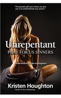 Unrepentant: Pray for Us Sinners