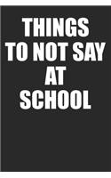 Things To Not Say At School