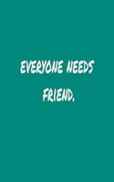Everyone needs a friend